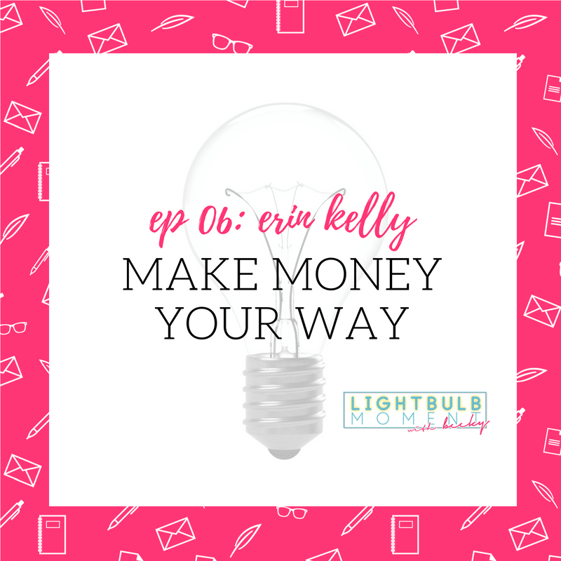 06: Erin Kelly: Make Money Your Way
