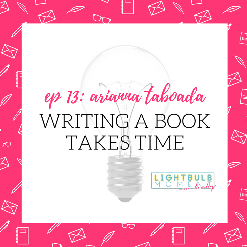 13: Arianna Taboada: Writing a Book Takes Time