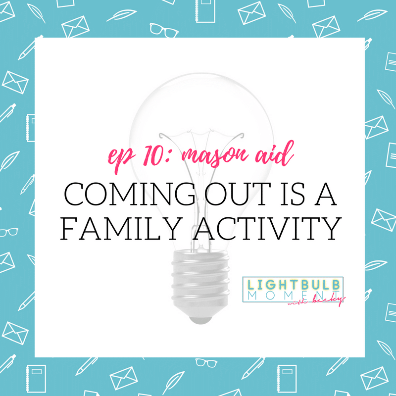 10: Mason Aid: Coming Out is a Family Activity