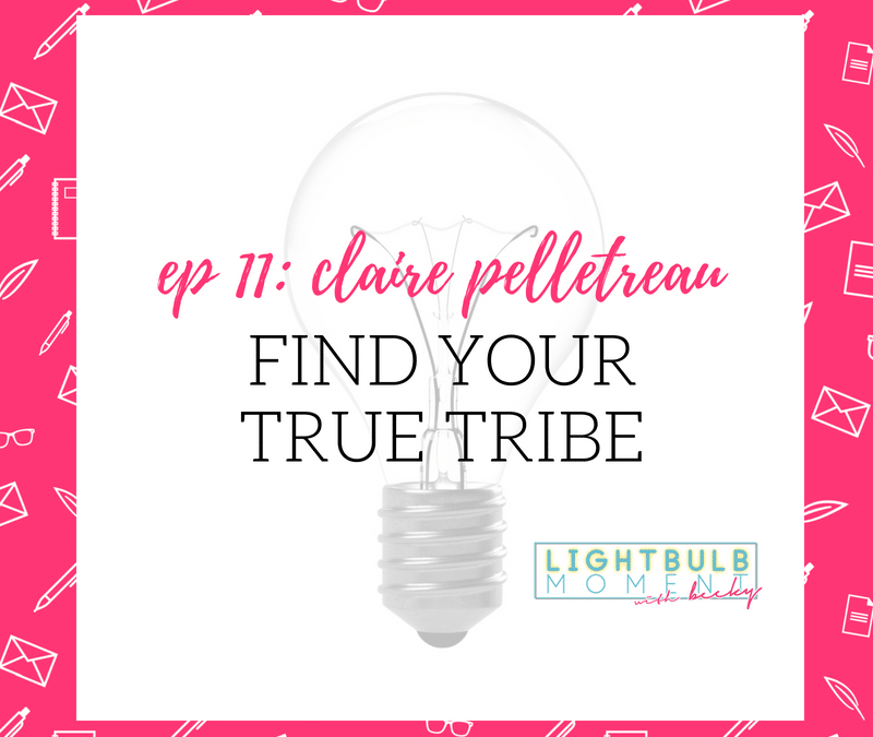 11: Claire Pelletreau: Find Your True Tribe