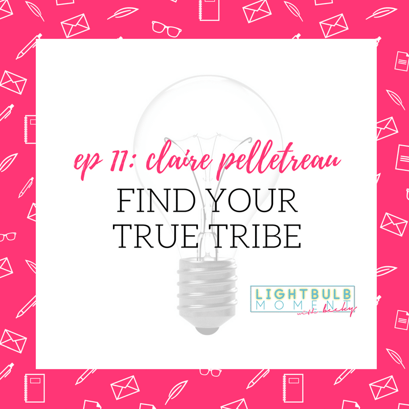 11: Claire Pelletreau: Find Your True Tribe