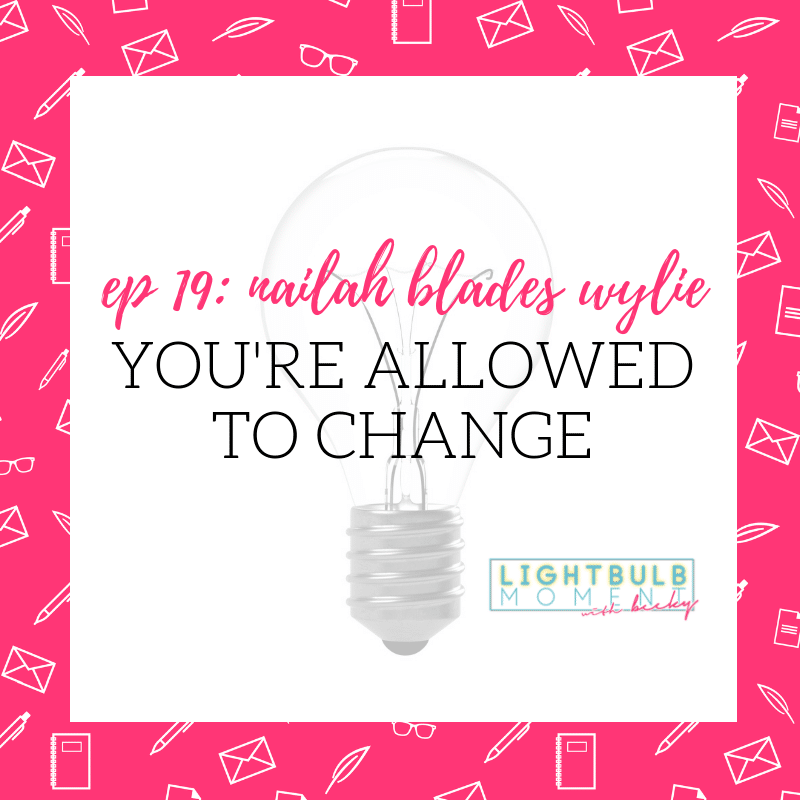 19: Nailah Blades: You’re Allowed to Change