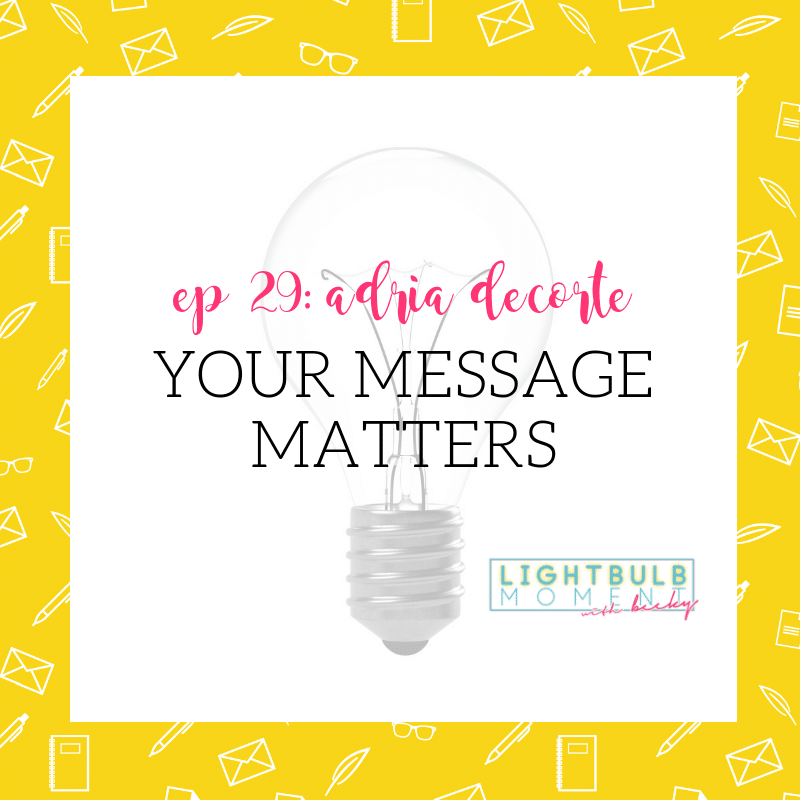 This week on the Lightbulb Moment Podcast, Adria DeCorte is talking about why messaging matters, and how getting your messaging right can change everything for your business.