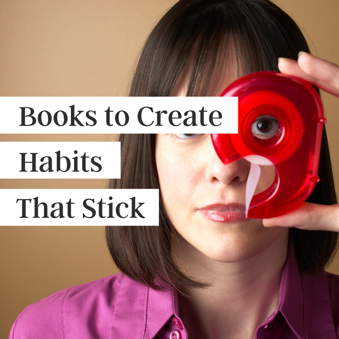 Books to create habits that stick written over an image of a white woman holding a red tape dispenser in front of her face