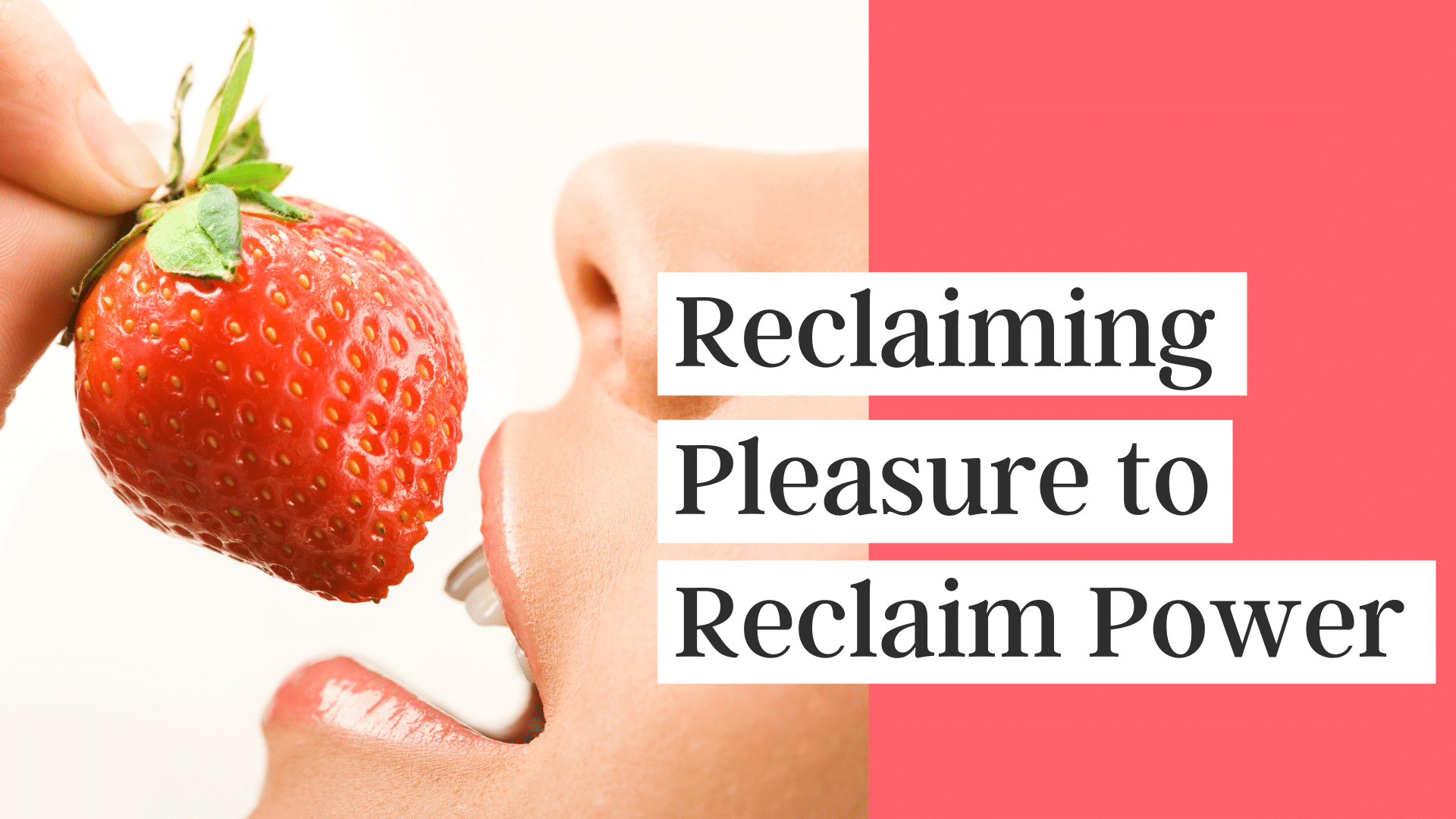 Reclaim Pleasure to Reclaim Power