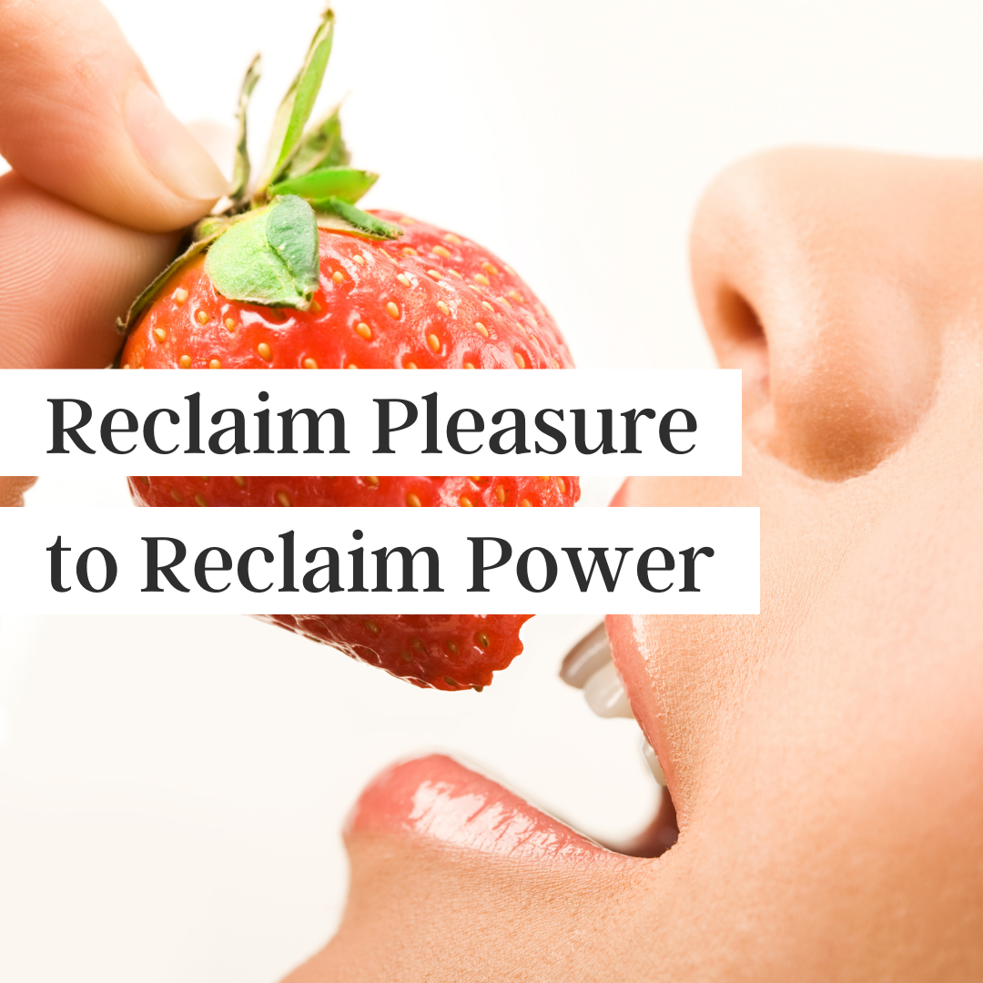Reclaim Pleasure to Reclaim Power