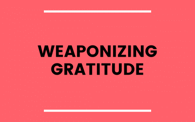 Weaponized Gratitude