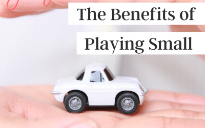 Playing Small as a Healthy Alternative to Playing Bigger