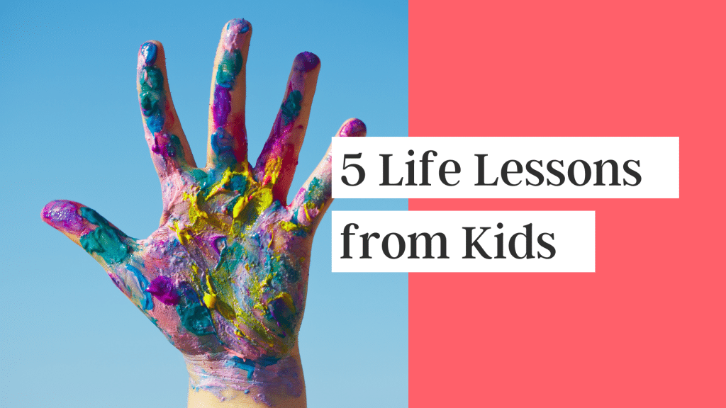 5 Life Lessons from Kids