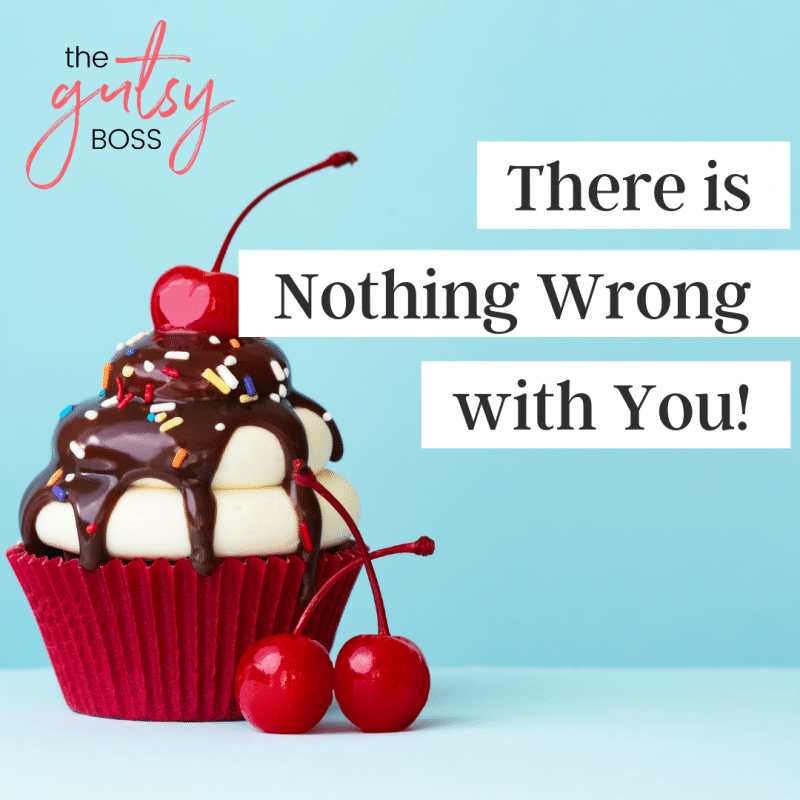 There is Nothing Wrong with You!