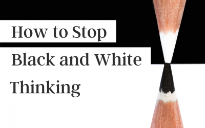 How to Stop Black-and-White Thinking