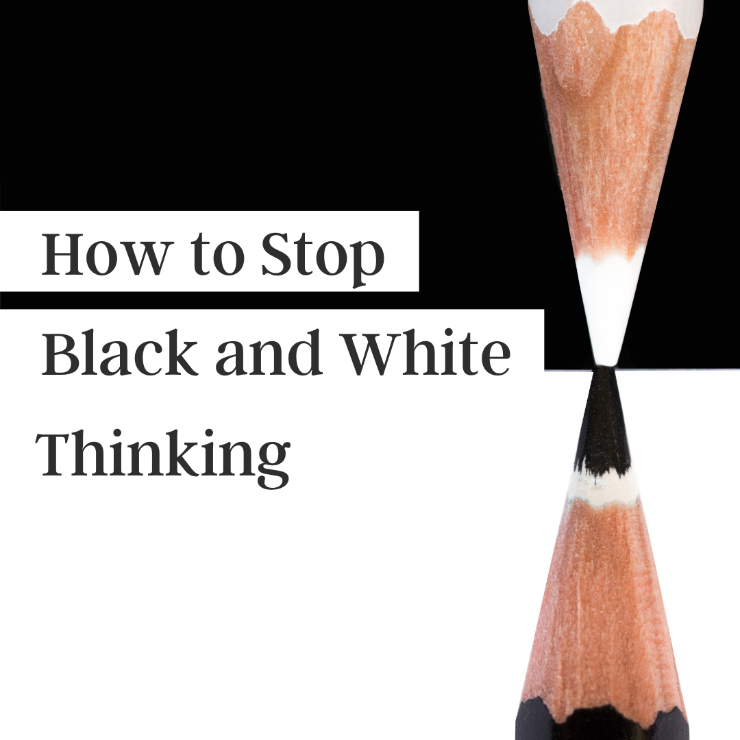 How to Stop Black-and-White Thinking
