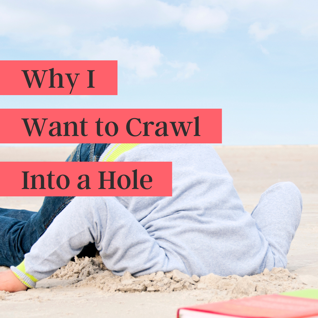 Why I Want to Crawl Into a Hole – and You May, Too (podcast)