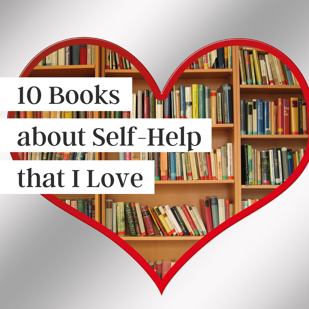 10 books about self-help that I love written in text over an image of a crowded bookshelf in the shape of a heart