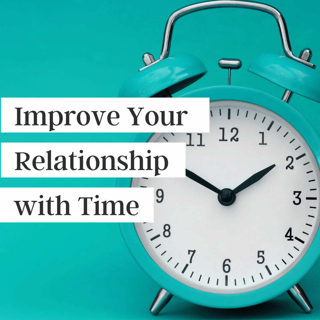 Improve Your Relationship with Time (podcast)