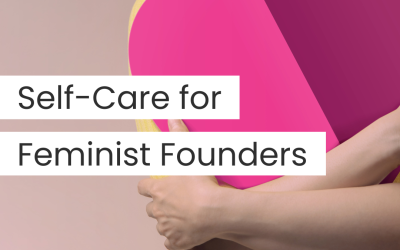 Self-Care for Feminist Founders: The Ultimate Guide